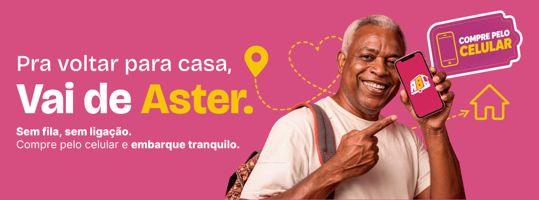 Pra voltar para casa, vai de Aster. Compre pelo celular e embarque tranquilo.